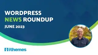 WordPress News Roundup (June 2023)