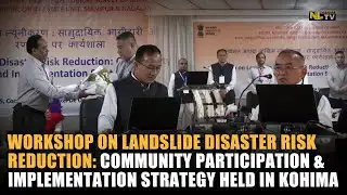 WORKSHOP ON LANDSLIDE DISASTER RISK REDUCTION & COMMUNITY PARTICIPATION HELD IN KOHIMA