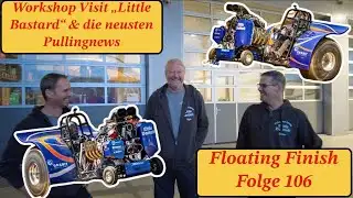 Workshop Visit "Little Bastard" & die neusten Pulling news - Floating Finish S3E37