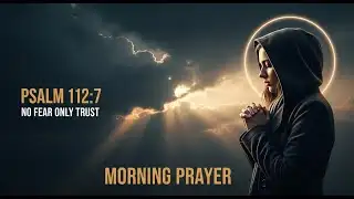 Worried About Today? Pray This Psalm (Psalm 112:7)