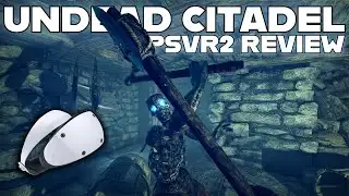 Worth The Wait!? - Undead Citadel PSVR2 Review