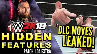 WWE 2K18 - HIDDEN FEATURES From Patch 1.04 (DLC MOVES LEAKED!, Changes & Update!)