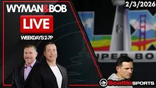 Wyman & Bob LIVE - Seattle Sports News & Analysis | 2/3/2026