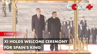 Xi Holds Welcome Ceremony for Spain