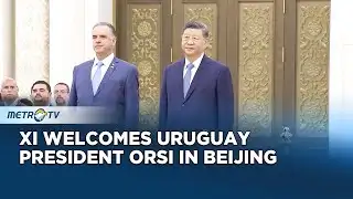 Xi Jinping Welcomes Uruguay’s President Orsi in Beijing State Visit
