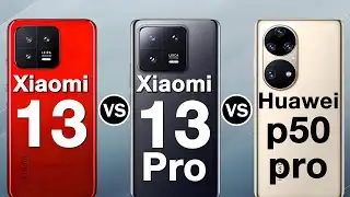 Xiaomi 13 VS Xiaomi 13 Pro VS Huawei P50 Pro