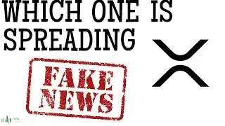 XRP (RIPPLE) - WHICH ONE IS SPREADING FAKE NEWS?