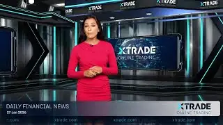 Xtrade - Daily financial news 27.01.2026