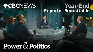Year-end Reporter Roundtable | Power & Politics