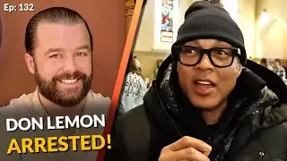 YES! Don Lemon Arrested! | Former DailyWire CEO Jeremy Boreing BOMBSHELL Interview [Ep: 132]