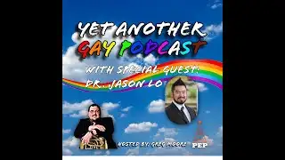 Yet Another Gay Podcast: With Special Guest Dr. Jason Lo