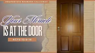 Your Miracle Is At the Door | Prophetess Barbara Calloway